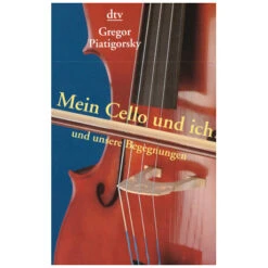 Mein Cello Und Ich Und Unsere Begegnungen