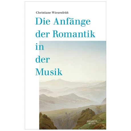 Wiesenfeldt, Chr.: Die Anfänge Der Romantik In Der Musik
