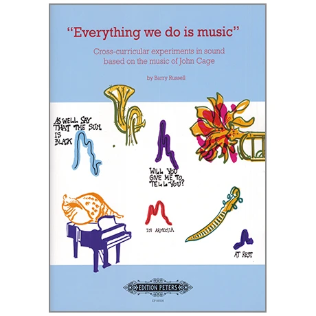 Russell, B.: »Everything We Do Is Music« – Cross-Curricular Experiments In Sound Based On The Music Of John Cage