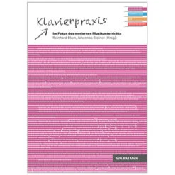 Blum, R./Steiner, J.: Klavierpraxis Im Fokus Des Modernen Musikunterrichts
