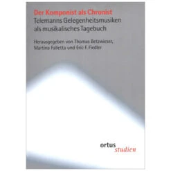 Der Komponist Als Chronist – Telemanns Gelegenheitsmusiken Als Musikalisches Tagebuch